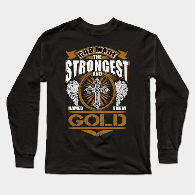 Gold Name T Shirt - God Found Strongest And Named Them Gold Gift Item Long Sleeve T-Shirt by reelingduvet